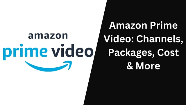 Amazon Prime Video: Channels, Packages, Cost & More