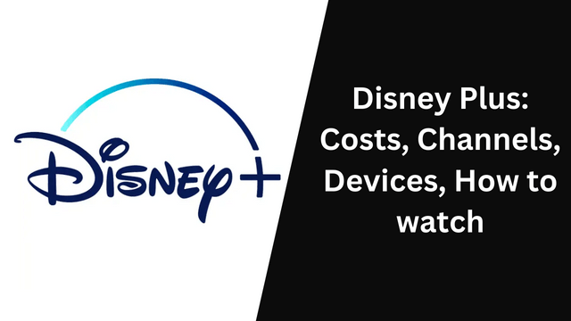 Disney Plus: Costs, Channels, Devices, How to watch