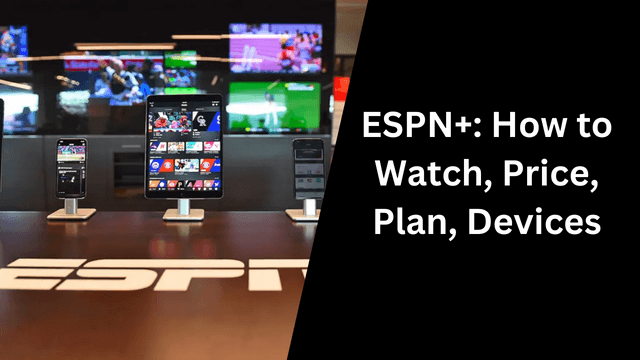 ESPN+: How to Watch, Price, Plan, Devices