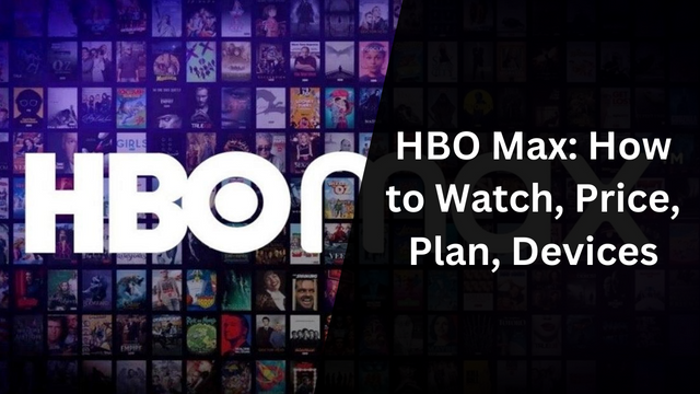 HBO Max: How to Watch, Price, Plan, Devices